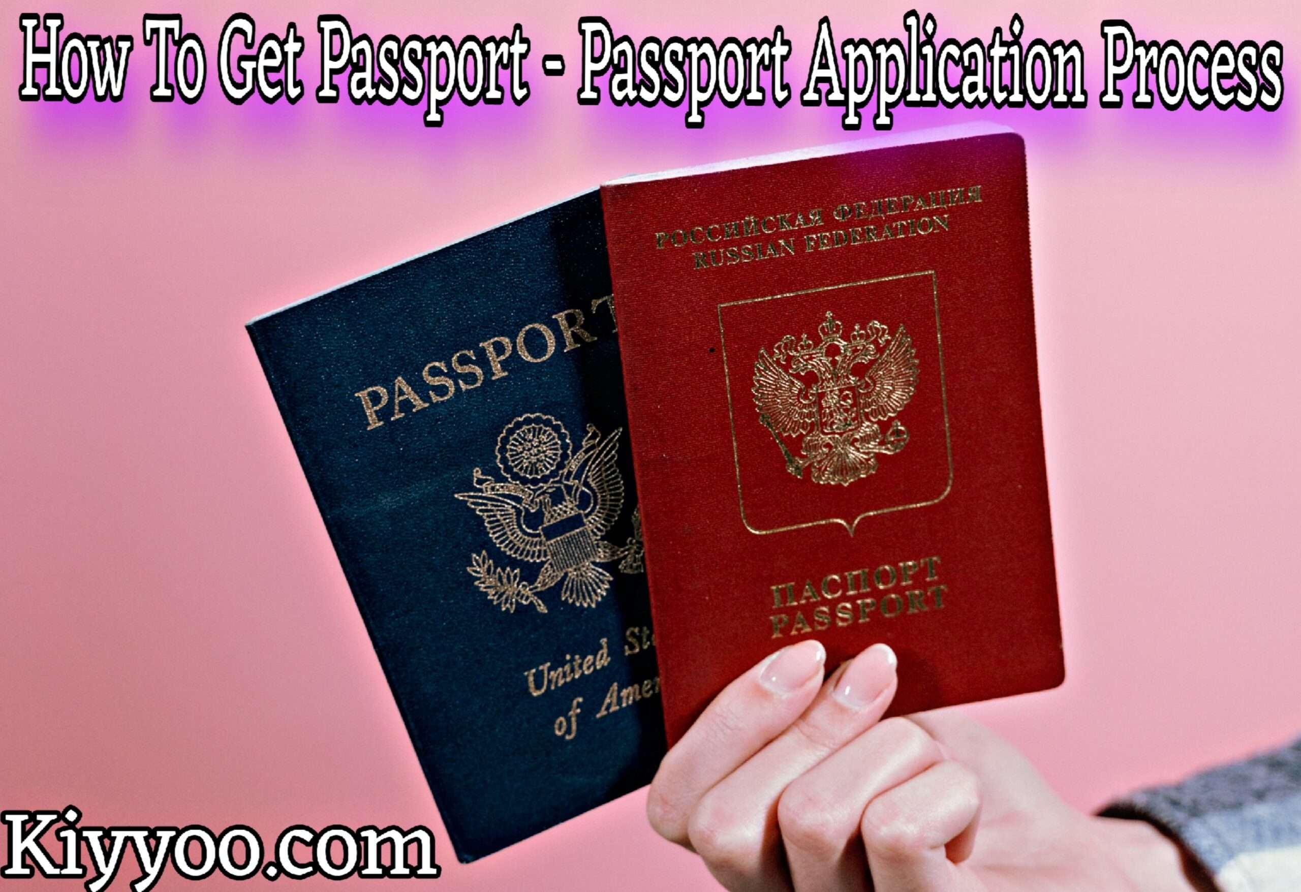 How To Get Passport Passport Application Process KIYYOO